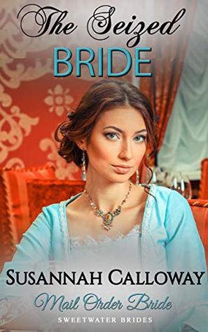 Mail Order Bride: The Seized Bride (Sweetwater Brides)