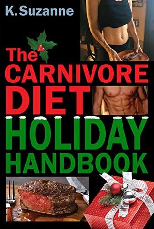 The Carnivore Diet Holiday Handbook: How to Thrive & Survive the Holidays on a Carnivore Diet