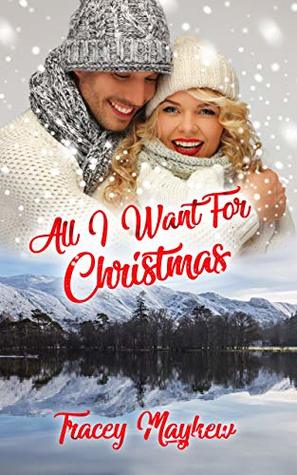 All I Want For Christmas (A Sweet, Contemporary Romance) (Romance In The Lakes Book 1)