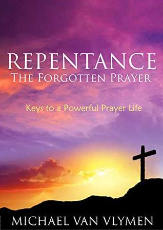 Repentance: The Forgotten Prayer