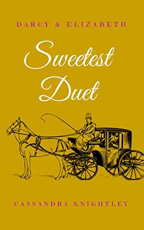 Darcy and Elizabeth: Sweetest Duet: Two Pride and Prejudice Variations
