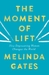 The Moment of Lift How Empowering Women Changes the World by Melinda Gates