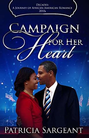 Campaign for Her Heart: Decades: A Journey of African American Romance Book 12