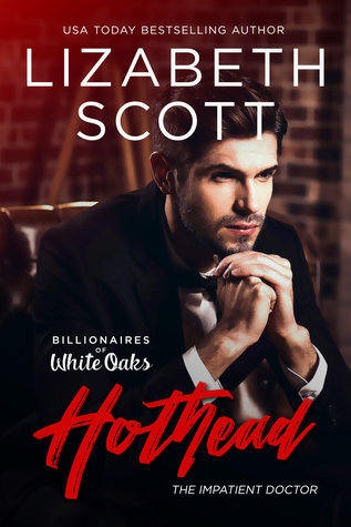 Hothead: The Impatient Doctor (Billionaires of White Oaks, Book 4)