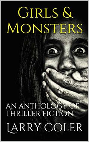 Girls & Monsters: An anthology of thriller fiction