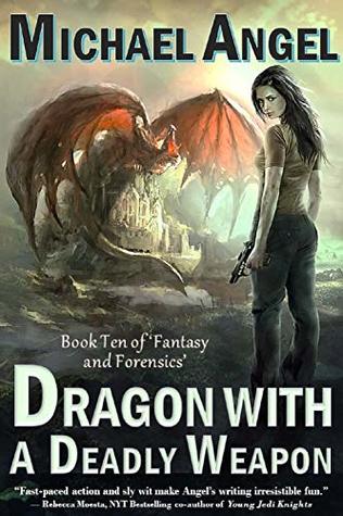 Dragon with a Deadly Weapon: Book Ten of 'Fantasy & Forensics'