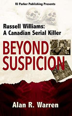 Beyond Suspicion: Russell Williams: A Canadian Serial Killer (True Crime Murder & Mayhem)