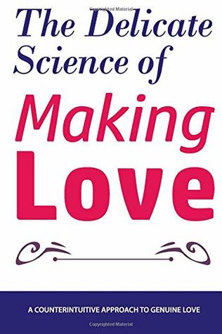 The Delicate Science of Making Love