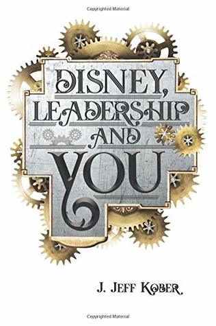 Disney, Leadership & You: House of the Mouse Ideas, Stories & Hope for the Leader in You
