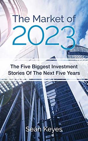 The Market of 2023: The Five Biggest Investment Stories of the Next Five Years