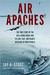 Air Apaches The True Story of the 345th Bomb Group and Its Low, Fast, and Deadly Missions in World War II by Jay A. Stout