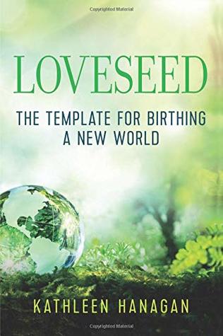 Loveseed: The template for birthing a new world