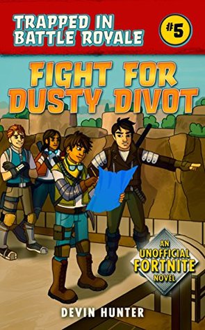 Fight for Dusty Divot: An Unofficial Fortnite Novel (Trapped In Battle Royale Book 5)