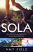 Sola One Woman's Journey Alone Across South America by Amy Field