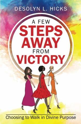 A Few Steps Away from Victory: Choosing to Walk in Divine Purpose