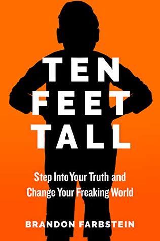 Ten Feet Tall: Step Into Your Truth and Change Your Freaking World
