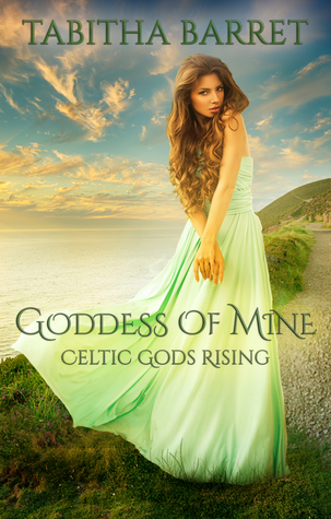 Goddess of Mine (Celtic Gods Rising #1)