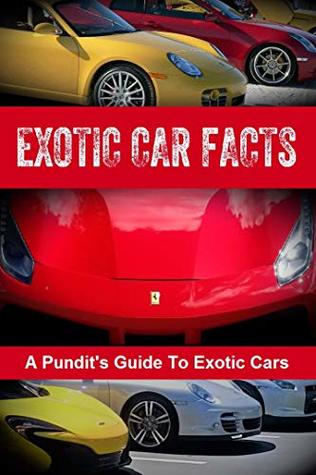 Exotic Car Facts: A Pundit's Guide to Exotic Cars