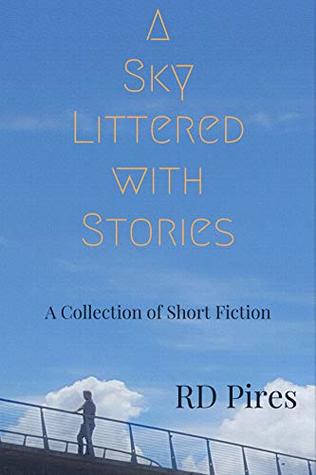 A Sky Littered with Stories by RD Pires
