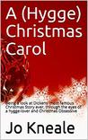 A (Hygge) Christmas Carol (annotated): Being a look at Dickens' most famous Christmas Story ever, through the eyes of a hygge-lover and Christmas Obsessive