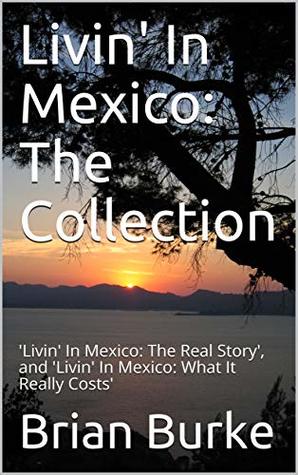 Livin' In Mexico: The Collection: 'Livin' In Mexico: The Real Story', and 'Livin' In Mexico: What It Really Costs'