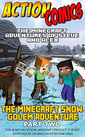Action Comics: The Minecraft Adventures of Steve and Alex: The Minecraft Snow Golem Adventure Part 2 (Minecraft Steve and Alex Adventures Book 4)