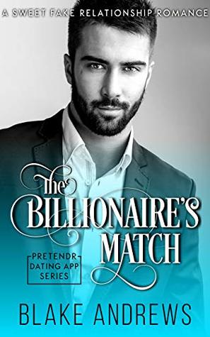 The Billionaire's Match: A Sweet Fake Relationship Romance (Pretendr Dating App Series Book 0)