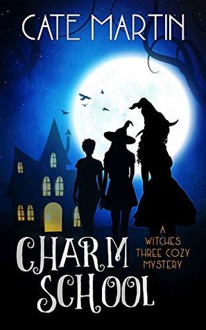 Charm School: A Witches Three Cozy Mystery