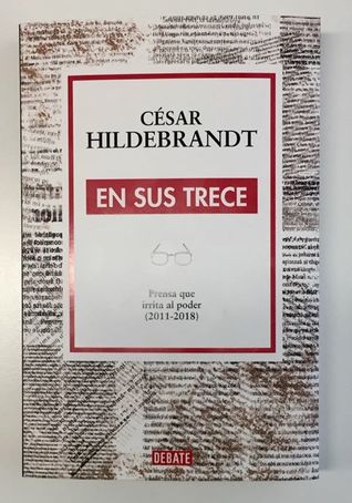 En sus trece. Prensa que irrita al poder 2011-2018