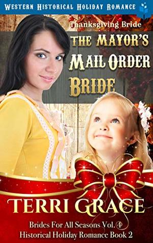 Thanksgiving Bride - The Mayor's Mail Order Bride: Western Historical Holiday Romance (Brides For All Seasons Volume 4 Book 2)