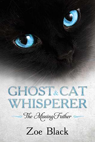Ghost & Cat Whisperer: The Missing Father - Book 2