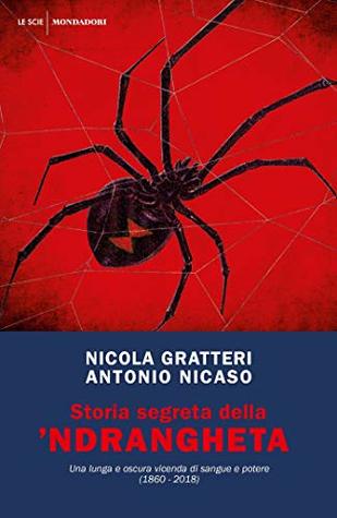 Storia segreta della 'ndrangheta: Una lunga e oscura vicenda di sangue e potere (1860-2018)