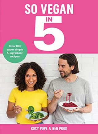 So Vegan in 5: Over 100 super simple 5-ingredient recipes