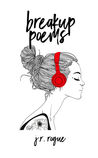 Breakup Poems: Vol 1