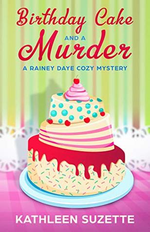 Birthday Cake and a Murder: A Rainey Daye Cozy Mystery, book 5