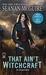 That Ain't Witchcraft (InCryptid) by Seanan McGuire