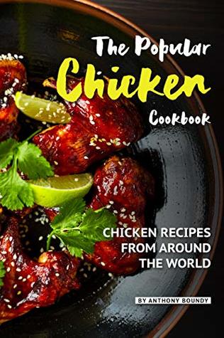 The Popular Chicken Cookbook: Chicken Recipes from Around the World