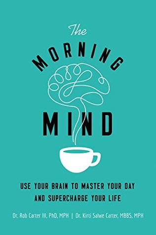 The Morning Mind: Use Your Brain to Master Your Day and Supercharge Your Life