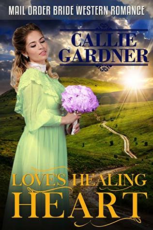 Mail Order Bride: Love's Healing Heart: Sweet, Clean, Inspirational Western Historical Romance