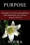 Purpose: Thoughts for Self-Contemplation and Meditation on various aspects of Life
