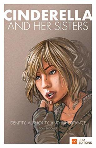 Cinderella and her Sisters: Identity, Authority and Inheritance (Light for the Darkness Book 1)
