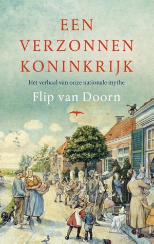 Een verzonnen koninkrijk. Het verhaal van onze nationale mythe.