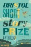 Bristol Short Story Prize Anthology Volume 11 (Bristol Short Story Prize Anthology, #11)