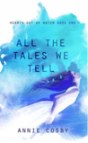 All the Tales We Tell (Hearts Out of Water #1)