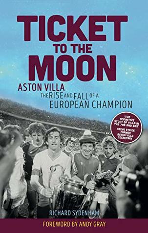 Ticket to the Moon: Aston Villa: The Rise and Fall of a European Champion