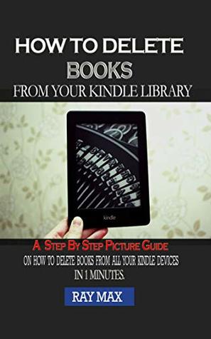 How to Delete Books From Your Kindle Library. : A Step by Step Picture Guide on how to delete books from all your Kindle devices in 1 minute.