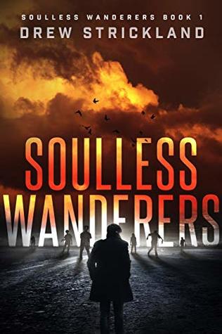 Soulless Wanderers: Soulless Wanderers Book 1 (A Post-Apocalyptic Zombie Thriller)