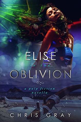 Elise In The Oblivion: A Pulp Fiction Novella