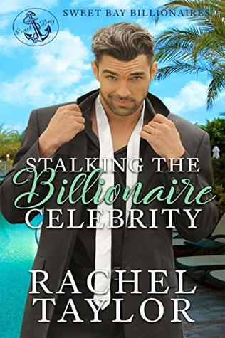 Stalking the Billionaire Celebrity (Sweet Bay Billionaires #2)
