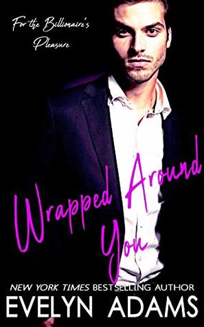 Wrapped Around You: For the Billionaire's Pleasure Eric and Julie